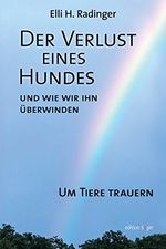 Der Verlust eines Hundes - und wie wir ihn überwinden: Um Tiere trauern (edition tieger)