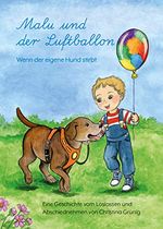 Malu und der Luftballon - Wenn der eigene Hund stirbt: Eine Geschichte vom Loslassen und Abschiednehmen